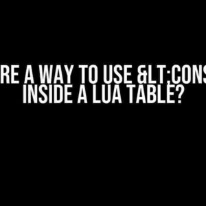 Is there a way to use <const> inside a Lua table?