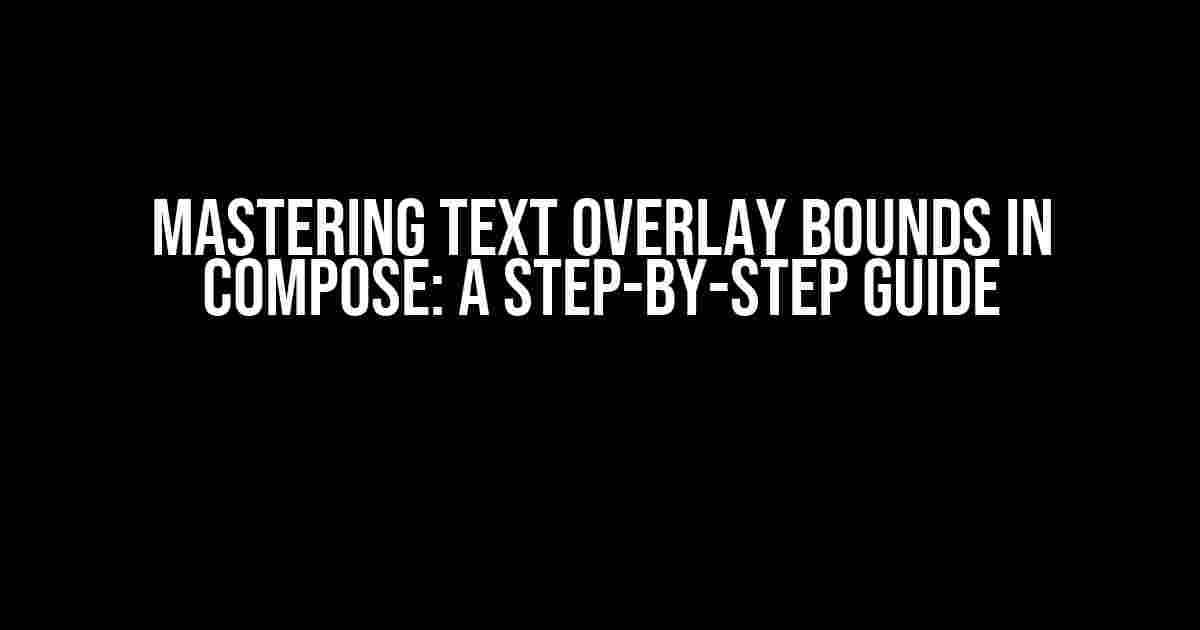 Mastering Text Overlay Bounds in Compose: A Step-by-Step Guide