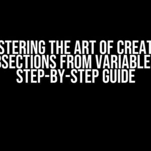 Mastering the Art of Creating Subsections from Variables: A Step-by-Step Guide