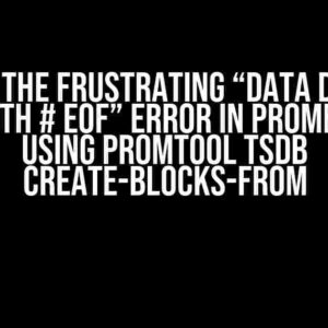 Solving the Frustrating “data does not end with # EOF” Error in Prometheus using promtool tsdb create-blocks-from