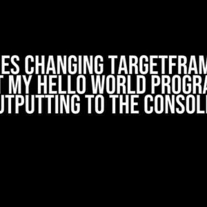 Why Does Changing TargetFramework Prevent My Hello World Program from Outputting to the Console?